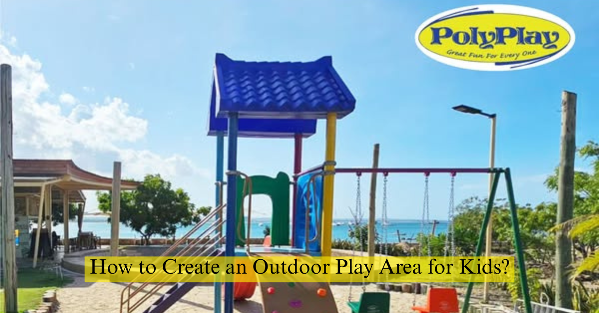 How to Create an Outdoor Play Area for Kids